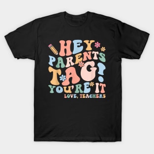 Hey Parents Tag You'Re It Love Teachers Last Day Of School T-Shirt